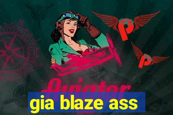 gia blaze ass